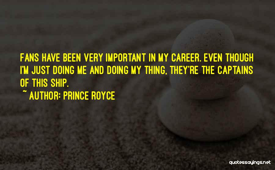 Prince Royce Quotes: Fans Have Been Very Important In My Career. Even Though I'm Just Doing Me And Doing My Thing, They're The