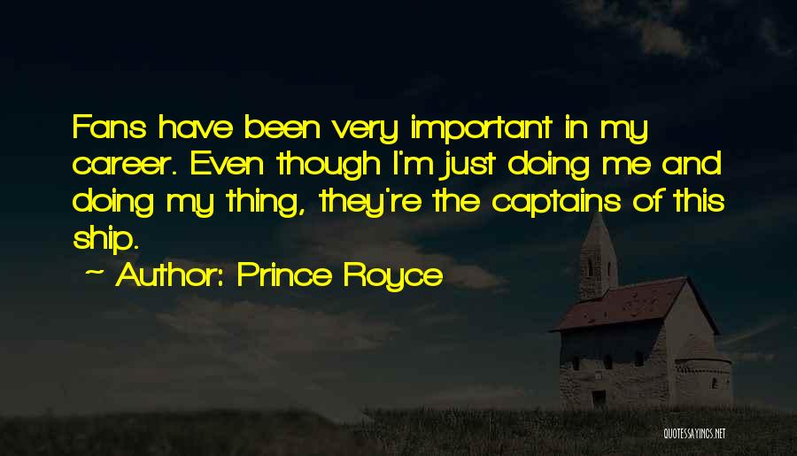 Prince Royce Quotes: Fans Have Been Very Important In My Career. Even Though I'm Just Doing Me And Doing My Thing, They're The