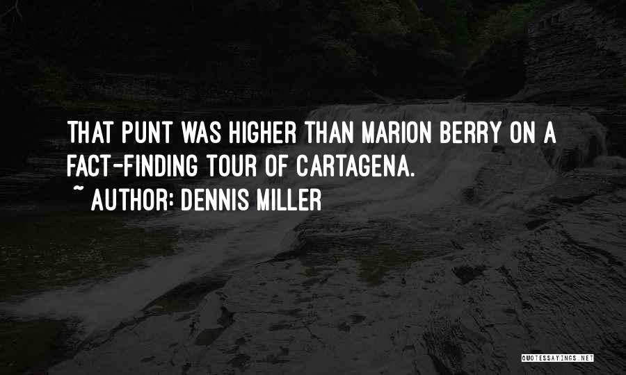 Dennis Miller Quotes: That Punt Was Higher Than Marion Berry On A Fact-finding Tour Of Cartagena.