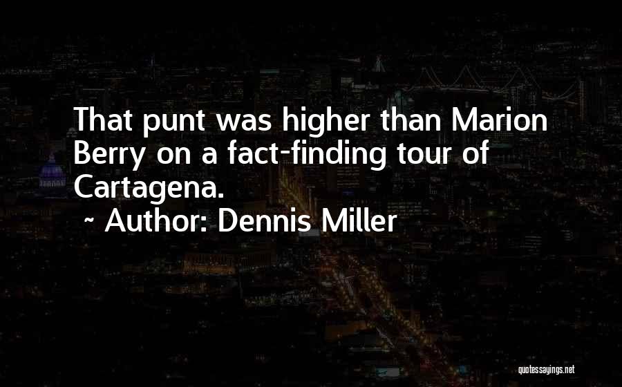 Dennis Miller Quotes: That Punt Was Higher Than Marion Berry On A Fact-finding Tour Of Cartagena.