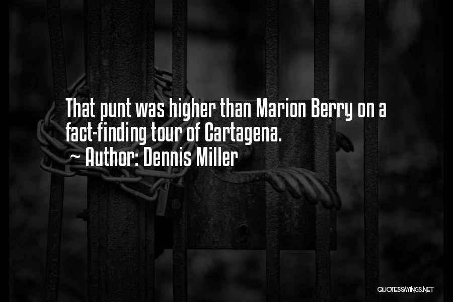 Dennis Miller Quotes: That Punt Was Higher Than Marion Berry On A Fact-finding Tour Of Cartagena.