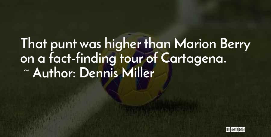 Dennis Miller Quotes: That Punt Was Higher Than Marion Berry On A Fact-finding Tour Of Cartagena.