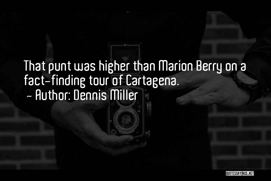 Dennis Miller Quotes: That Punt Was Higher Than Marion Berry On A Fact-finding Tour Of Cartagena.