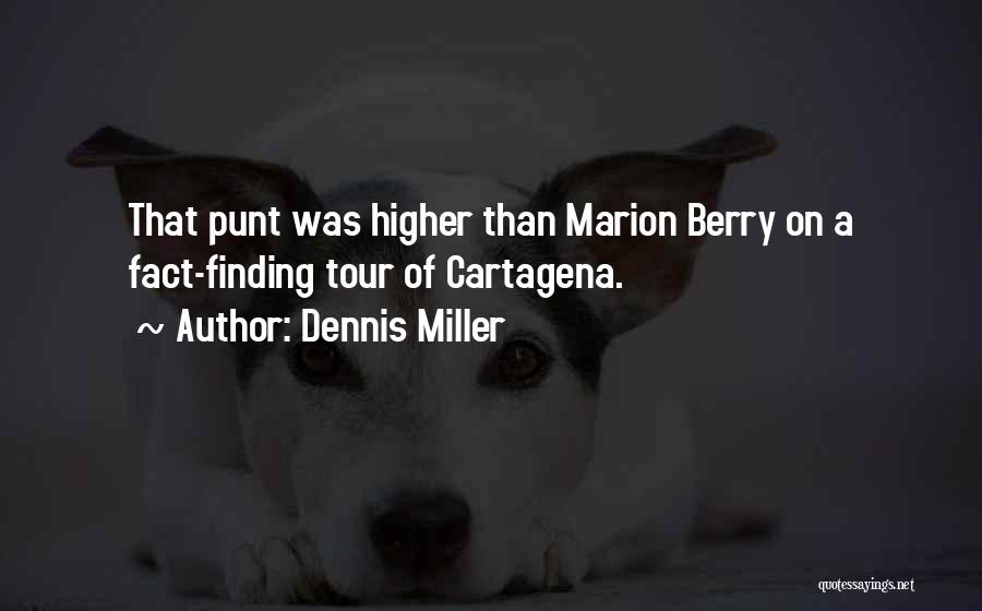 Dennis Miller Quotes: That Punt Was Higher Than Marion Berry On A Fact-finding Tour Of Cartagena.