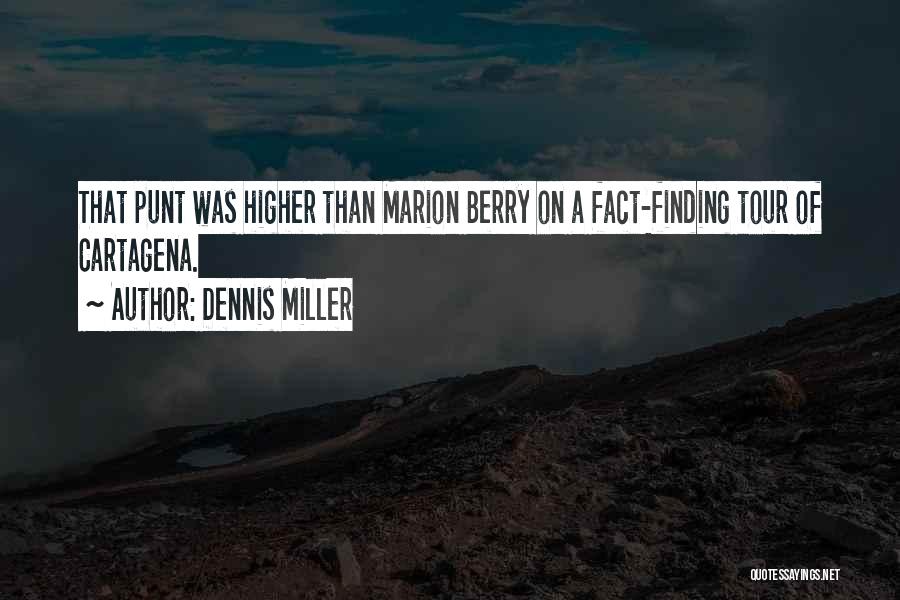 Dennis Miller Quotes: That Punt Was Higher Than Marion Berry On A Fact-finding Tour Of Cartagena.