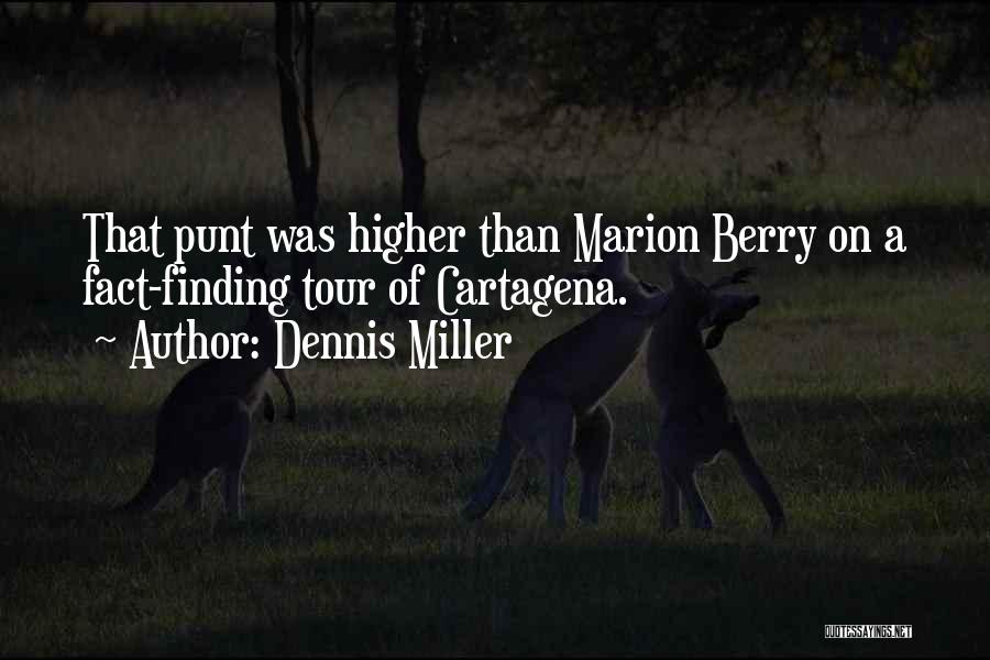 Dennis Miller Quotes: That Punt Was Higher Than Marion Berry On A Fact-finding Tour Of Cartagena.