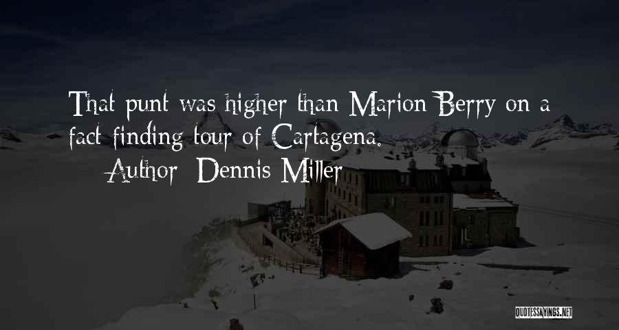 Dennis Miller Quotes: That Punt Was Higher Than Marion Berry On A Fact-finding Tour Of Cartagena.