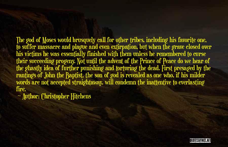 Christopher Hitchens Quotes: The God Of Moses Would Brusquely Call For Other Tribes, Including His Favorite One, To Suffer Massacre And Plague And