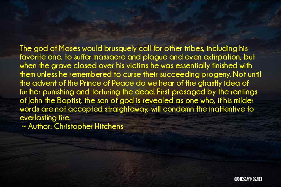 Christopher Hitchens Quotes: The God Of Moses Would Brusquely Call For Other Tribes, Including His Favorite One, To Suffer Massacre And Plague And