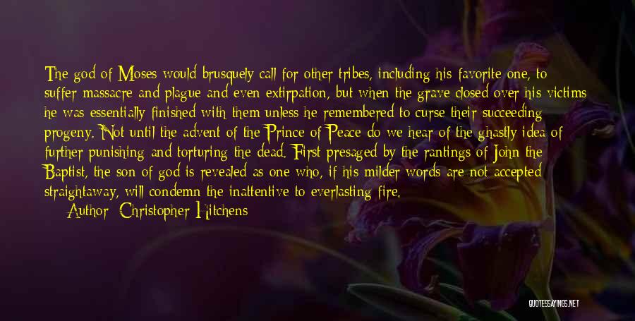 Christopher Hitchens Quotes: The God Of Moses Would Brusquely Call For Other Tribes, Including His Favorite One, To Suffer Massacre And Plague And