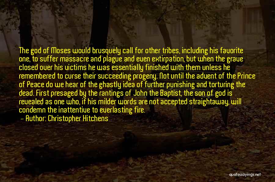 Christopher Hitchens Quotes: The God Of Moses Would Brusquely Call For Other Tribes, Including His Favorite One, To Suffer Massacre And Plague And