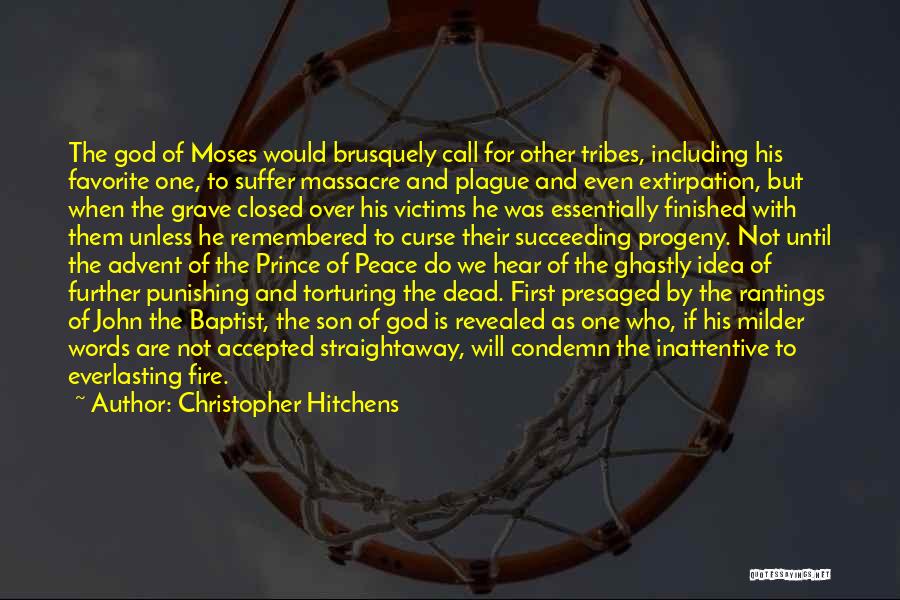 Christopher Hitchens Quotes: The God Of Moses Would Brusquely Call For Other Tribes, Including His Favorite One, To Suffer Massacre And Plague And