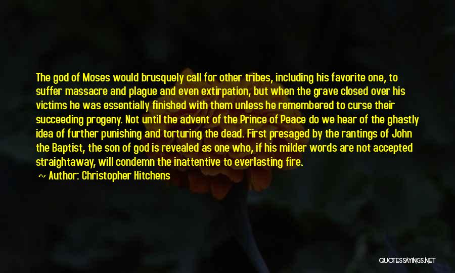 Christopher Hitchens Quotes: The God Of Moses Would Brusquely Call For Other Tribes, Including His Favorite One, To Suffer Massacre And Plague And