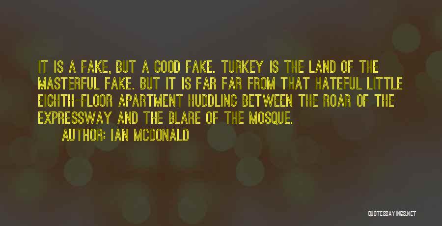 Ian McDonald Quotes: It Is A Fake, But A Good Fake. Turkey Is The Land Of The Masterful Fake. But It Is Far