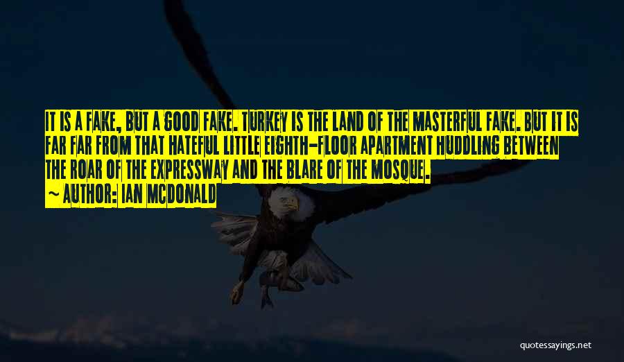 Ian McDonald Quotes: It Is A Fake, But A Good Fake. Turkey Is The Land Of The Masterful Fake. But It Is Far
