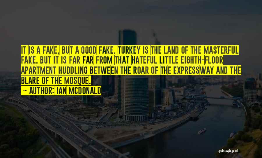 Ian McDonald Quotes: It Is A Fake, But A Good Fake. Turkey Is The Land Of The Masterful Fake. But It Is Far