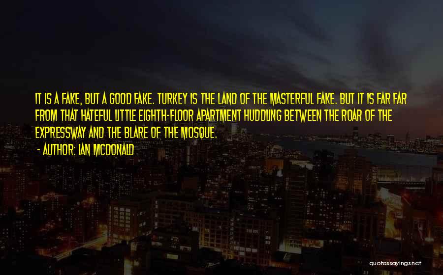 Ian McDonald Quotes: It Is A Fake, But A Good Fake. Turkey Is The Land Of The Masterful Fake. But It Is Far
