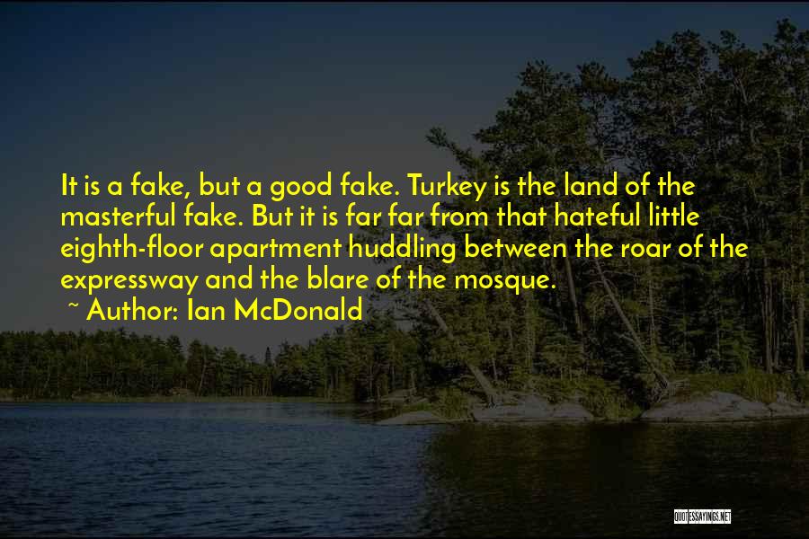 Ian McDonald Quotes: It Is A Fake, But A Good Fake. Turkey Is The Land Of The Masterful Fake. But It Is Far