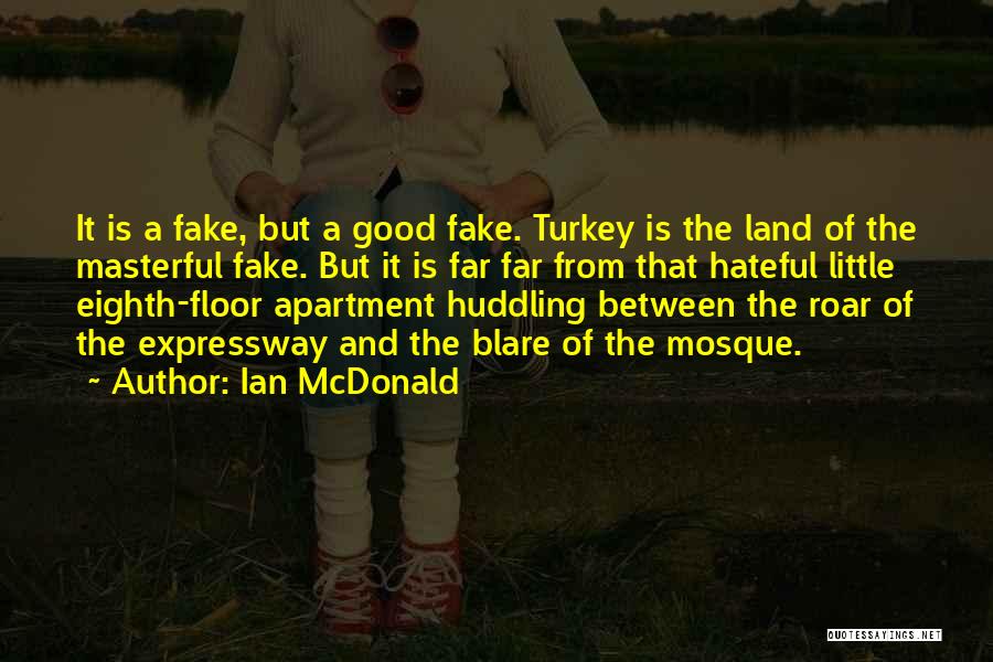 Ian McDonald Quotes: It Is A Fake, But A Good Fake. Turkey Is The Land Of The Masterful Fake. But It Is Far