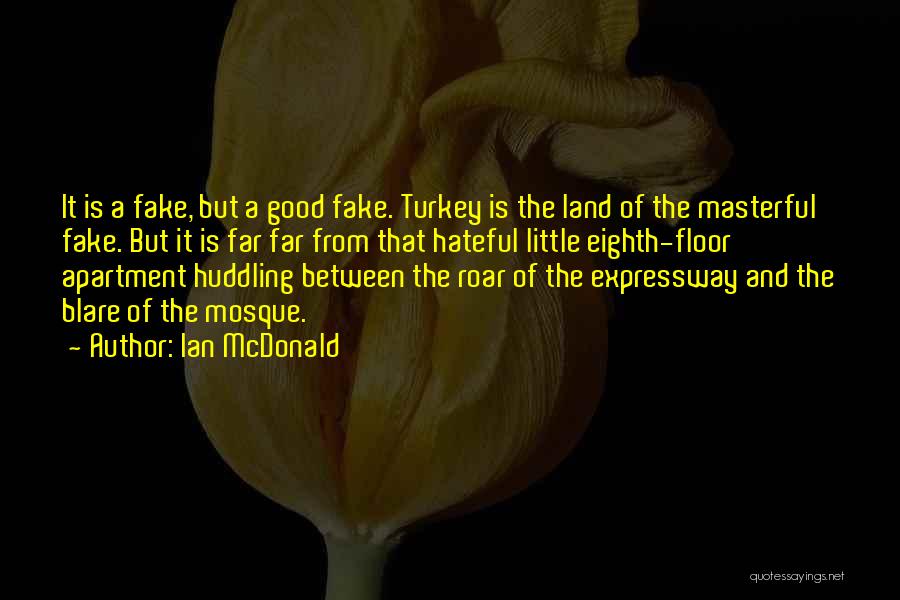Ian McDonald Quotes: It Is A Fake, But A Good Fake. Turkey Is The Land Of The Masterful Fake. But It Is Far