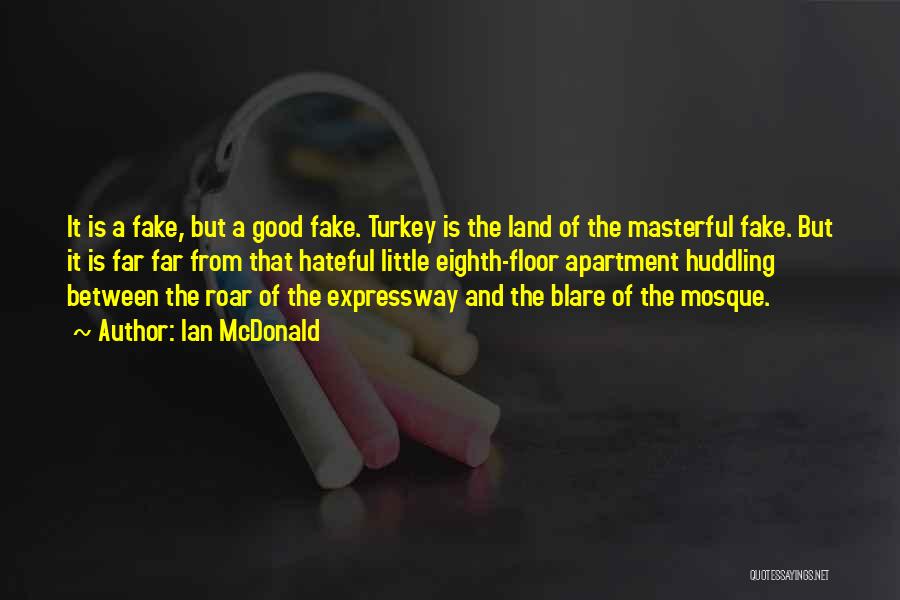 Ian McDonald Quotes: It Is A Fake, But A Good Fake. Turkey Is The Land Of The Masterful Fake. But It Is Far