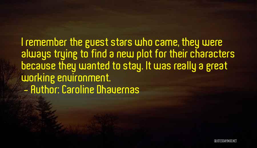 Caroline Dhavernas Quotes: I Remember The Guest Stars Who Came, They Were Always Trying To Find A New Plot For Their Characters Because