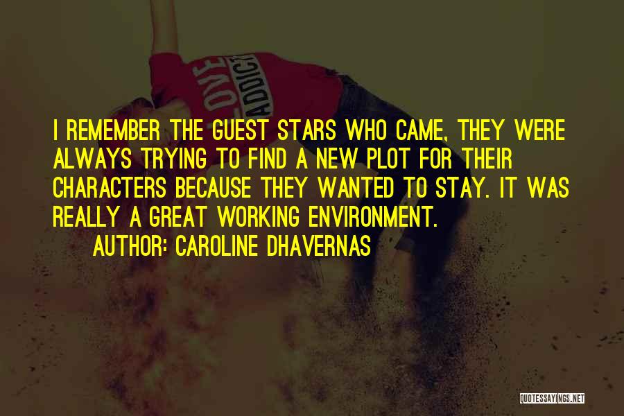Caroline Dhavernas Quotes: I Remember The Guest Stars Who Came, They Were Always Trying To Find A New Plot For Their Characters Because