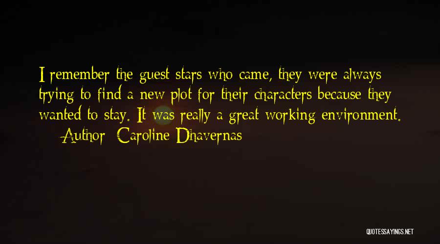 Caroline Dhavernas Quotes: I Remember The Guest Stars Who Came, They Were Always Trying To Find A New Plot For Their Characters Because