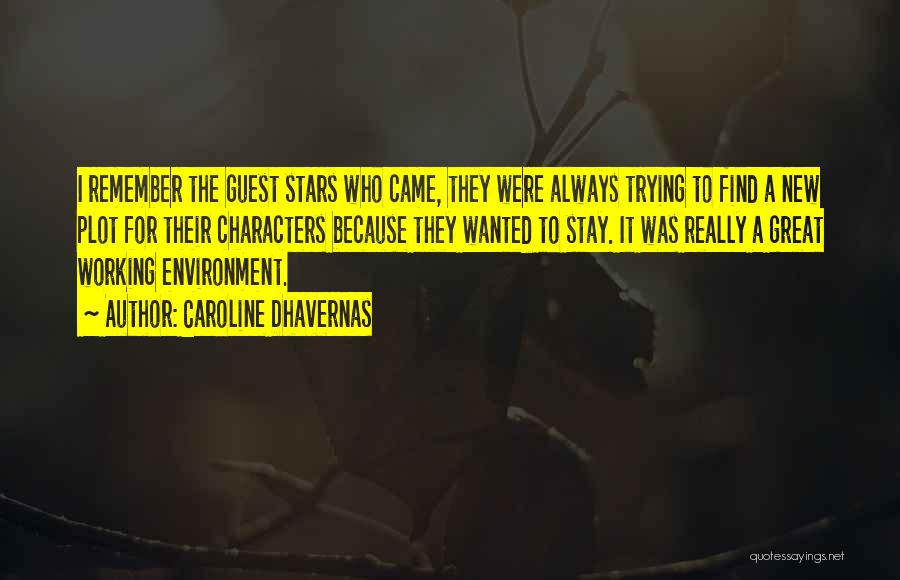 Caroline Dhavernas Quotes: I Remember The Guest Stars Who Came, They Were Always Trying To Find A New Plot For Their Characters Because