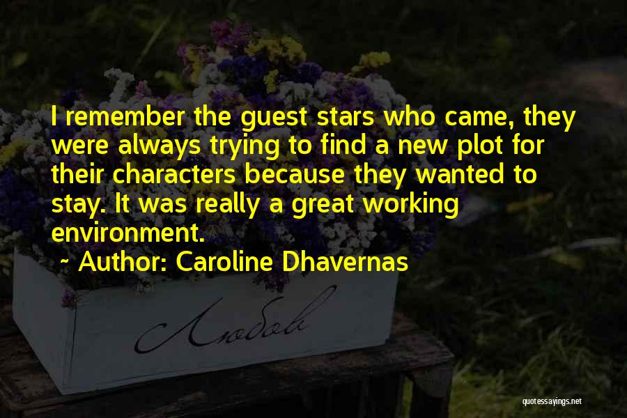 Caroline Dhavernas Quotes: I Remember The Guest Stars Who Came, They Were Always Trying To Find A New Plot For Their Characters Because