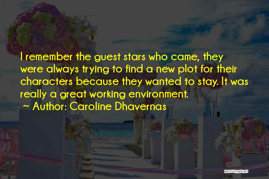 Caroline Dhavernas Quotes: I Remember The Guest Stars Who Came, They Were Always Trying To Find A New Plot For Their Characters Because