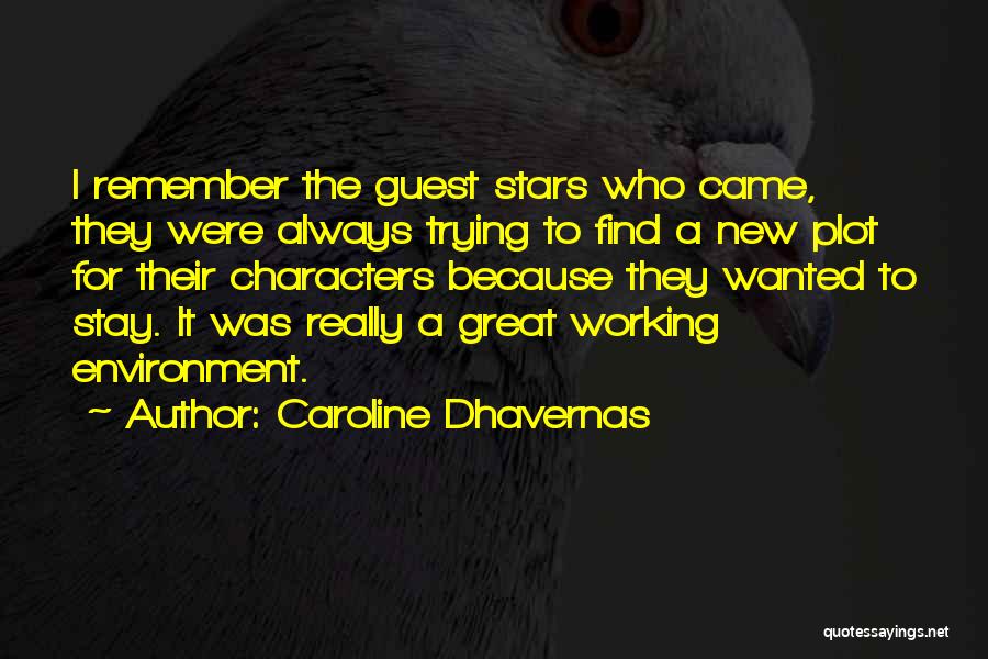 Caroline Dhavernas Quotes: I Remember The Guest Stars Who Came, They Were Always Trying To Find A New Plot For Their Characters Because