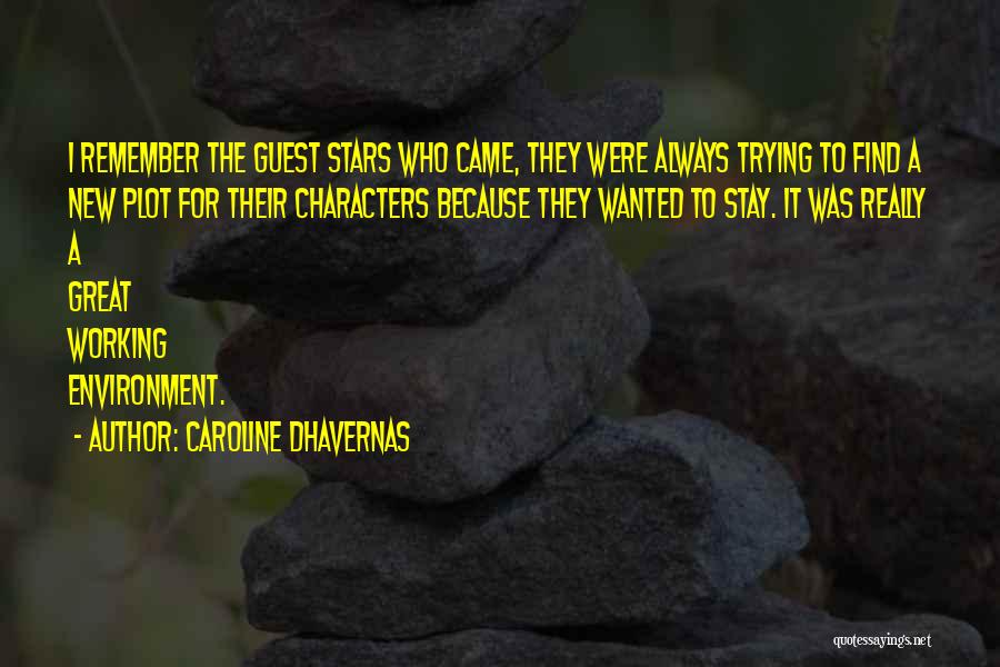 Caroline Dhavernas Quotes: I Remember The Guest Stars Who Came, They Were Always Trying To Find A New Plot For Their Characters Because
