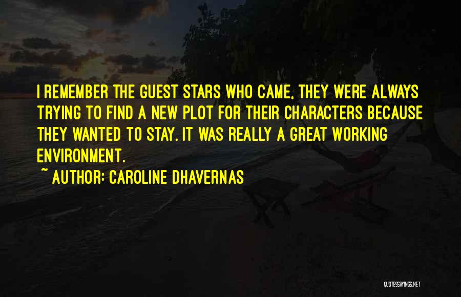 Caroline Dhavernas Quotes: I Remember The Guest Stars Who Came, They Were Always Trying To Find A New Plot For Their Characters Because