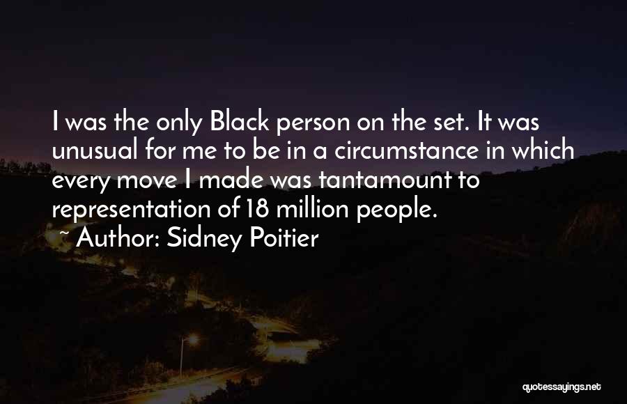 Sidney Poitier Quotes: I Was The Only Black Person On The Set. It Was Unusual For Me To Be In A Circumstance In