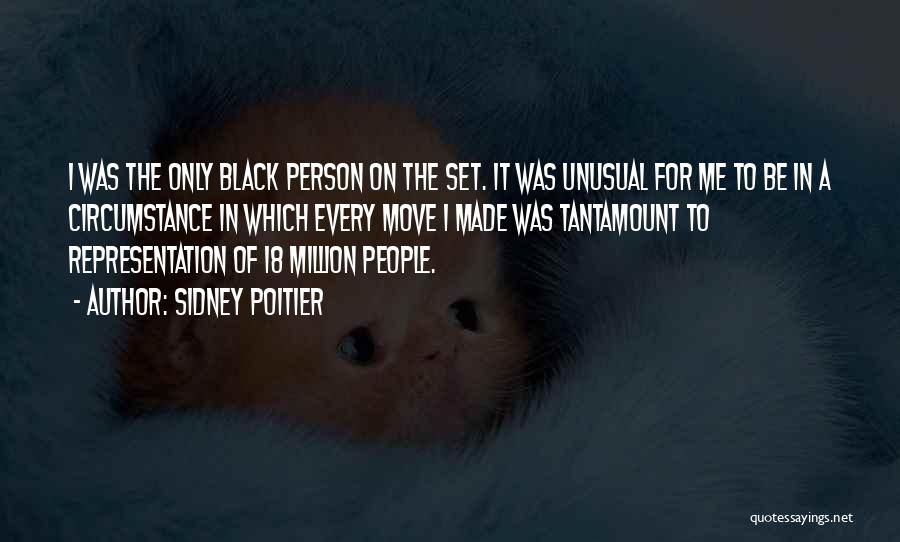 Sidney Poitier Quotes: I Was The Only Black Person On The Set. It Was Unusual For Me To Be In A Circumstance In