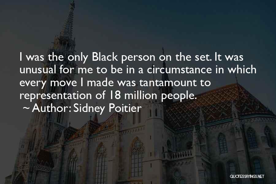 Sidney Poitier Quotes: I Was The Only Black Person On The Set. It Was Unusual For Me To Be In A Circumstance In