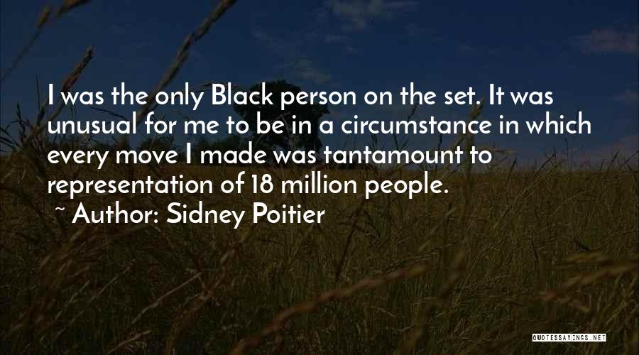 Sidney Poitier Quotes: I Was The Only Black Person On The Set. It Was Unusual For Me To Be In A Circumstance In