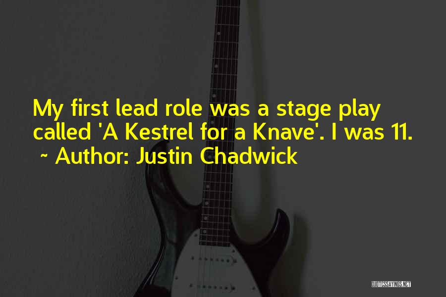 Justin Chadwick Quotes: My First Lead Role Was A Stage Play Called 'a Kestrel For A Knave'. I Was 11.