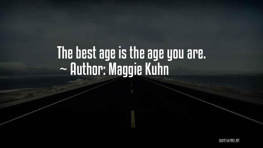 Maggie Kuhn Quotes: The Best Age Is The Age You Are.