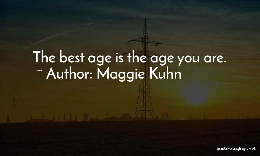 Maggie Kuhn Quotes: The Best Age Is The Age You Are.