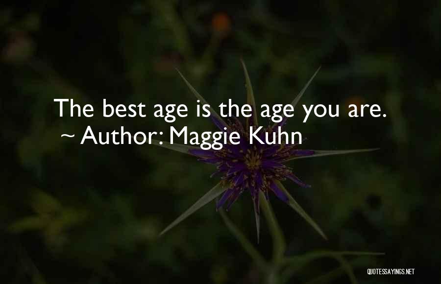 Maggie Kuhn Quotes: The Best Age Is The Age You Are.