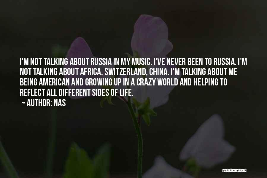 Nas Quotes: I'm Not Talking About Russia In My Music. I've Never Been To Russia. I'm Not Talking About Africa, Switzerland, China.