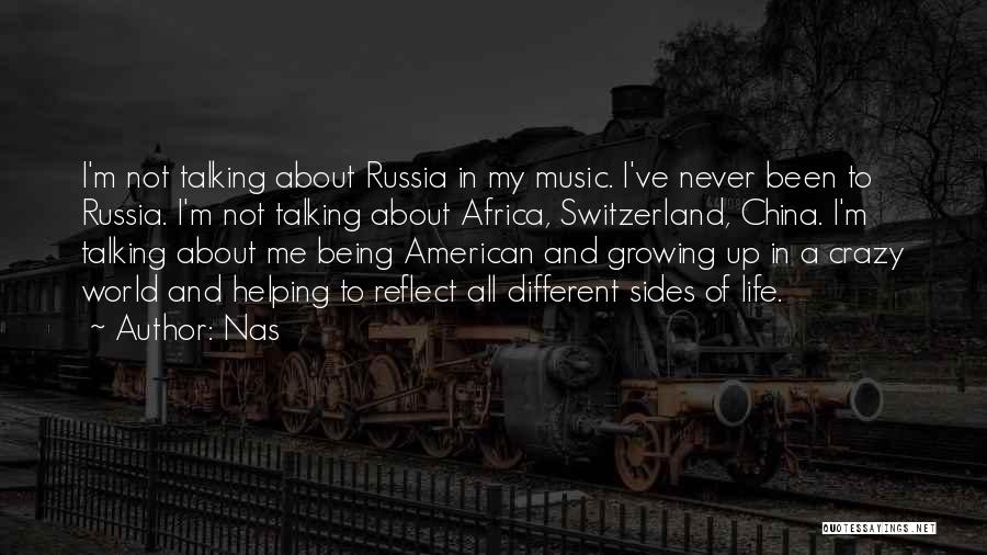 Nas Quotes: I'm Not Talking About Russia In My Music. I've Never Been To Russia. I'm Not Talking About Africa, Switzerland, China.