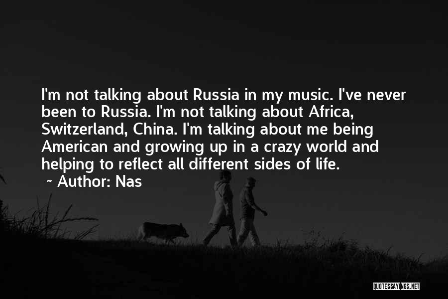 Nas Quotes: I'm Not Talking About Russia In My Music. I've Never Been To Russia. I'm Not Talking About Africa, Switzerland, China.