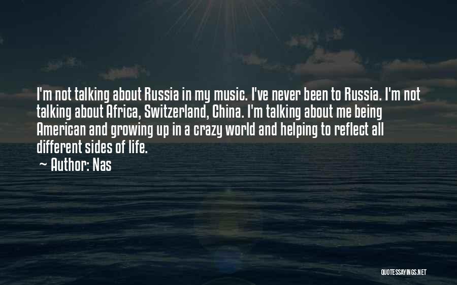 Nas Quotes: I'm Not Talking About Russia In My Music. I've Never Been To Russia. I'm Not Talking About Africa, Switzerland, China.