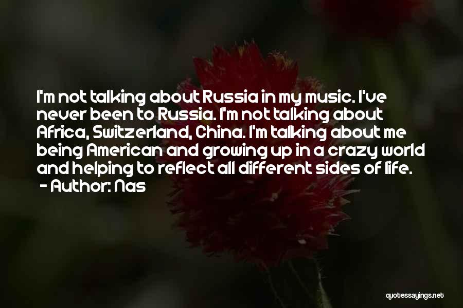 Nas Quotes: I'm Not Talking About Russia In My Music. I've Never Been To Russia. I'm Not Talking About Africa, Switzerland, China.