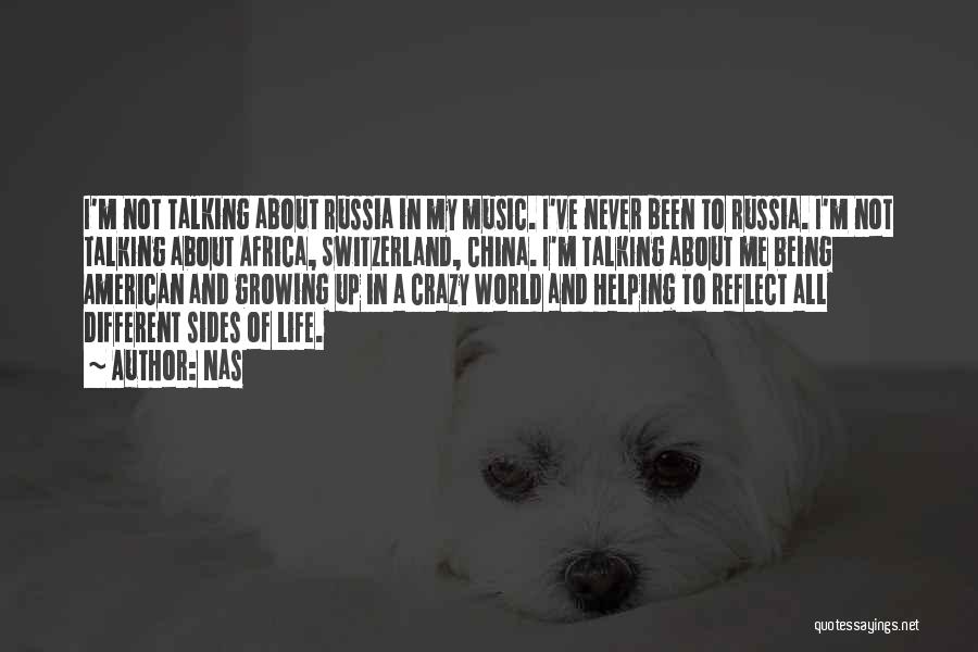 Nas Quotes: I'm Not Talking About Russia In My Music. I've Never Been To Russia. I'm Not Talking About Africa, Switzerland, China.