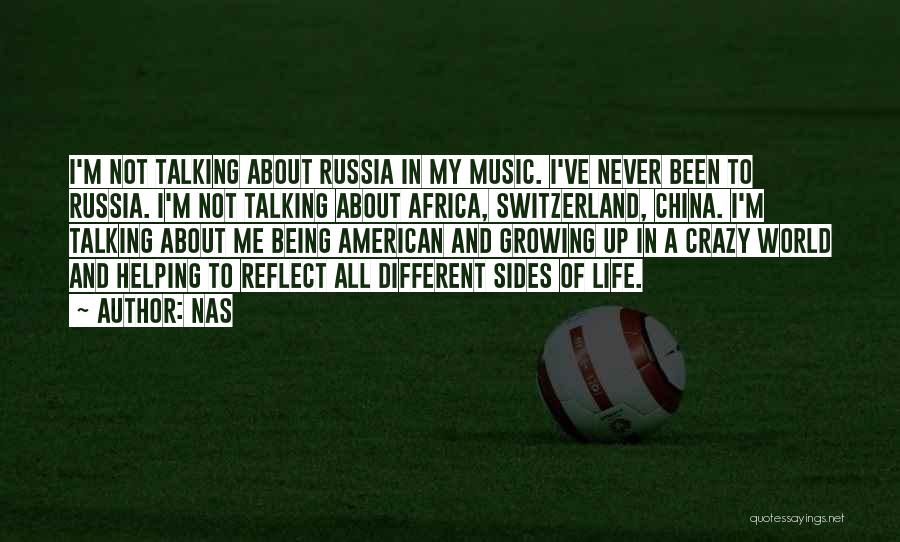 Nas Quotes: I'm Not Talking About Russia In My Music. I've Never Been To Russia. I'm Not Talking About Africa, Switzerland, China.