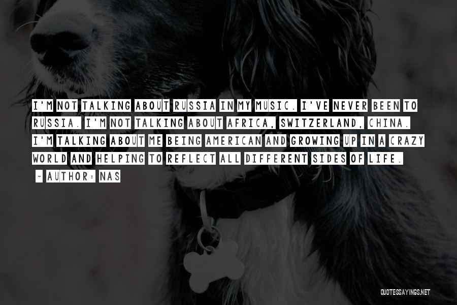Nas Quotes: I'm Not Talking About Russia In My Music. I've Never Been To Russia. I'm Not Talking About Africa, Switzerland, China.